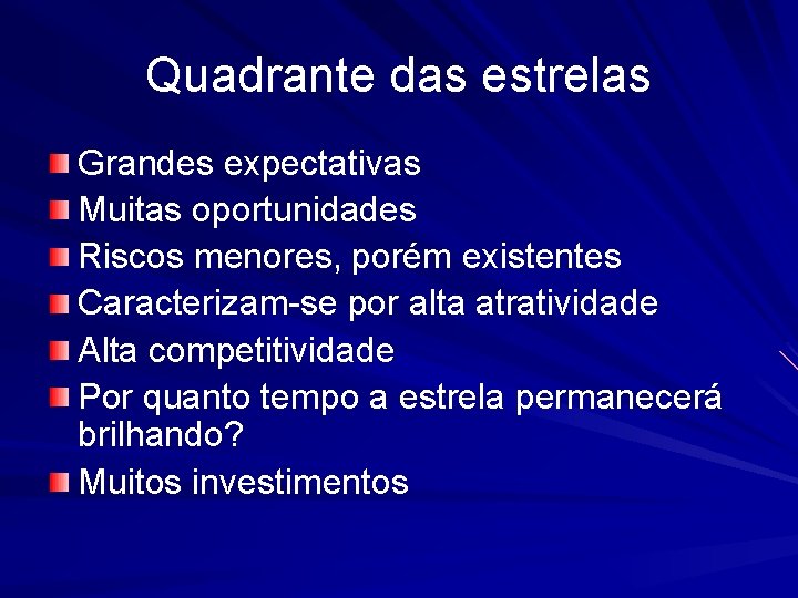 Quadrante das estrelas Grandes expectativas Muitas oportunidades Riscos menores, porém existentes Caracterizam-se por alta