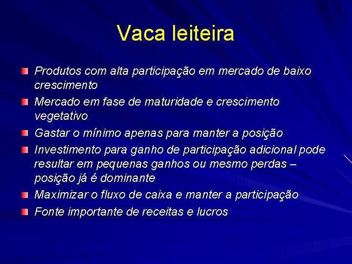 Vaca leiteira Produtos com alta participação em mercado de baixo crescimento Mercado em fase