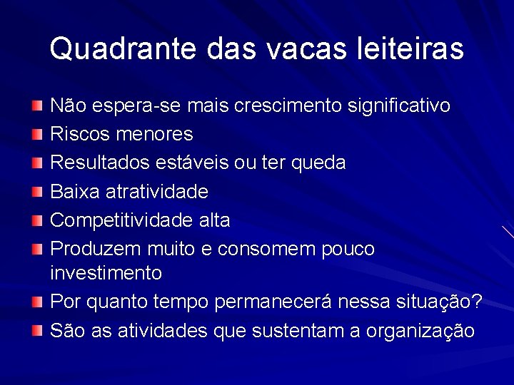 Quadrante das vacas leiteiras Não espera-se mais crescimento significativo Riscos menores Resultados estáveis ou