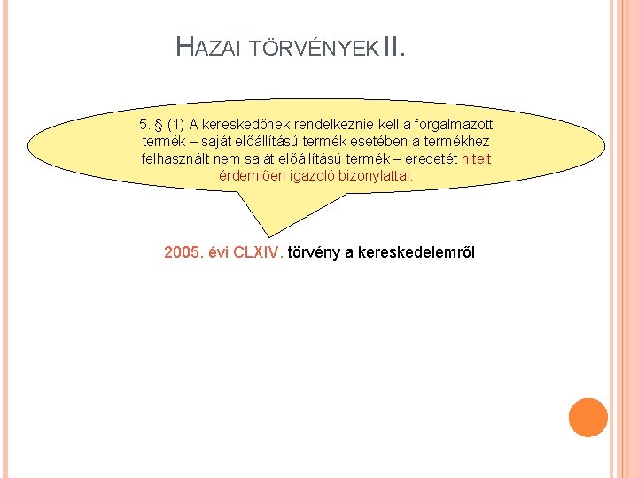 HAZAI TÖRVÉNYEK II. 5. § (1) A kereskedőnek rendelkeznie kell a forgalmazott termék –