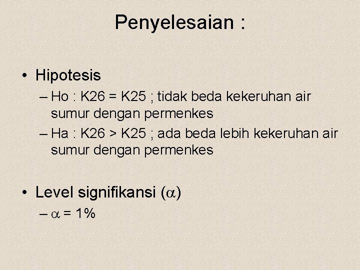 Penyelesaian : • Hipotesis – Ho : K 26 = K 25 ; tidak