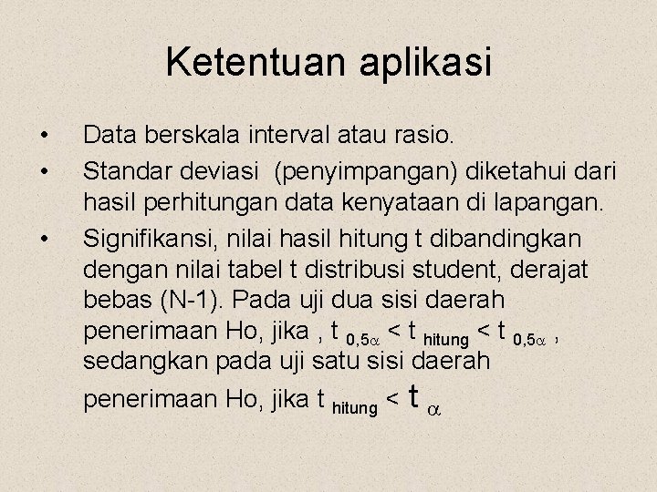 Ketentuan aplikasi • • • Data berskala interval atau rasio. Standar deviasi (penyimpangan) diketahui