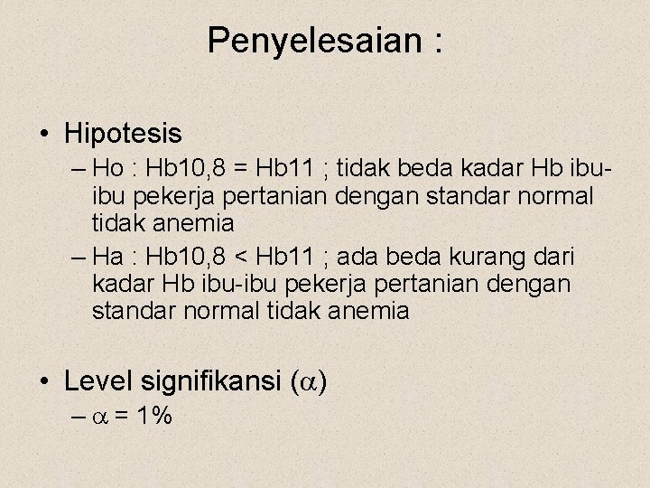 Penyelesaian : • Hipotesis – Ho : Hb 10, 8 = Hb 11 ;