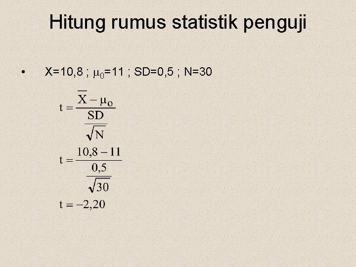 Hitung rumus statistik penguji • X=10, 8 ; 0=11 ; SD=0, 5 ; N=30