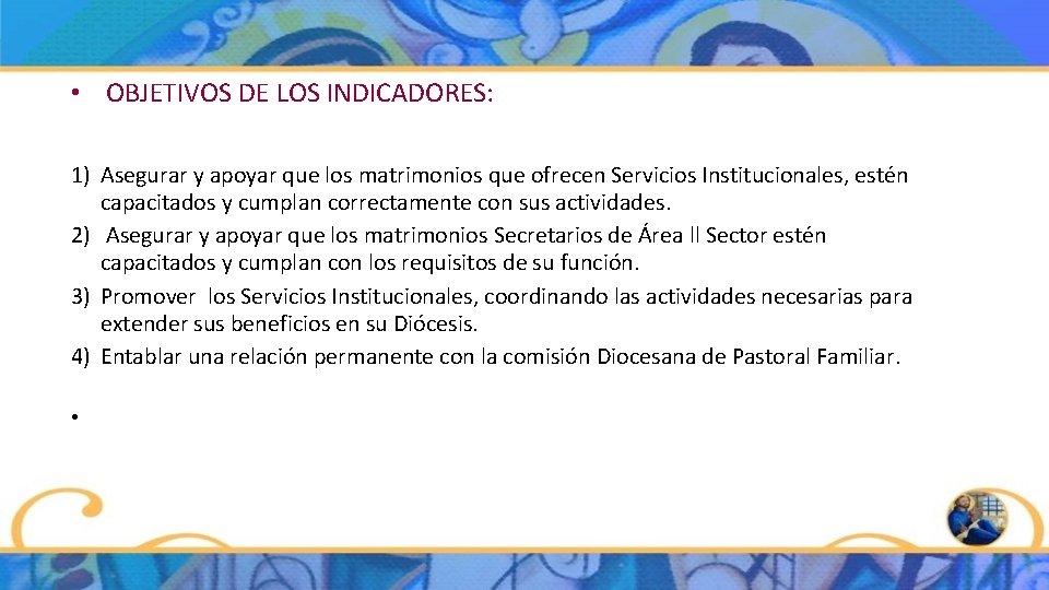  • OBJETIVOS DE LOS INDICADORES: 1) Asegurar y apoyar que los matrimonios que