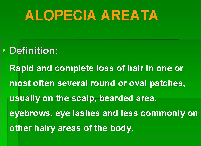 ALOPECIA AREATA • Definition: Rapid and complete loss of hair in one or most