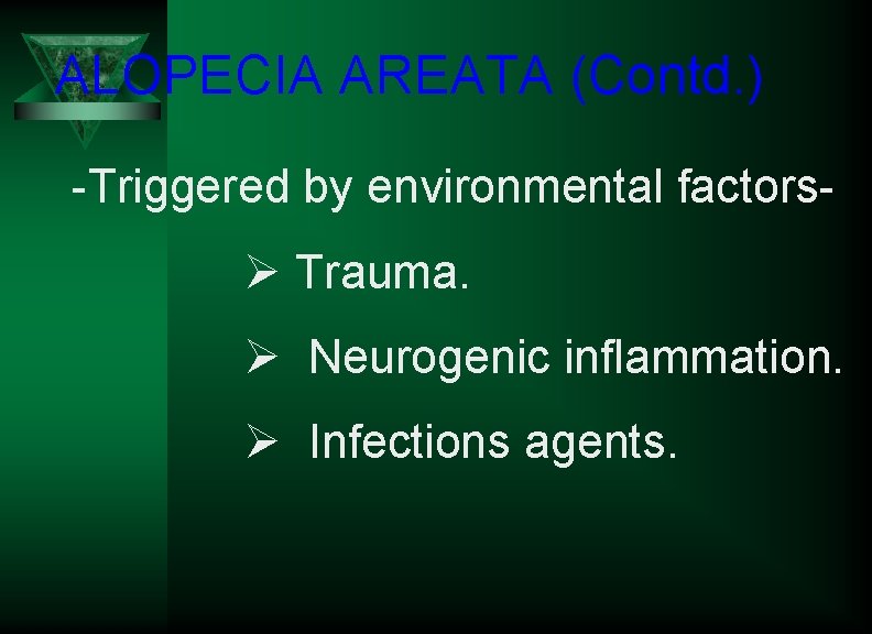 ALOPECIA AREATA (Contd. ) -Triggered by environmental factors- Ø Trauma. Ø Neurogenic inflammation. Ø