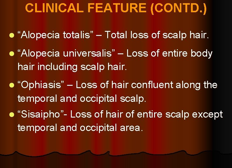 CLINICAL FEATURE (CONTD. ) l “Alopecia totalis” – Total loss of scalp hair. l