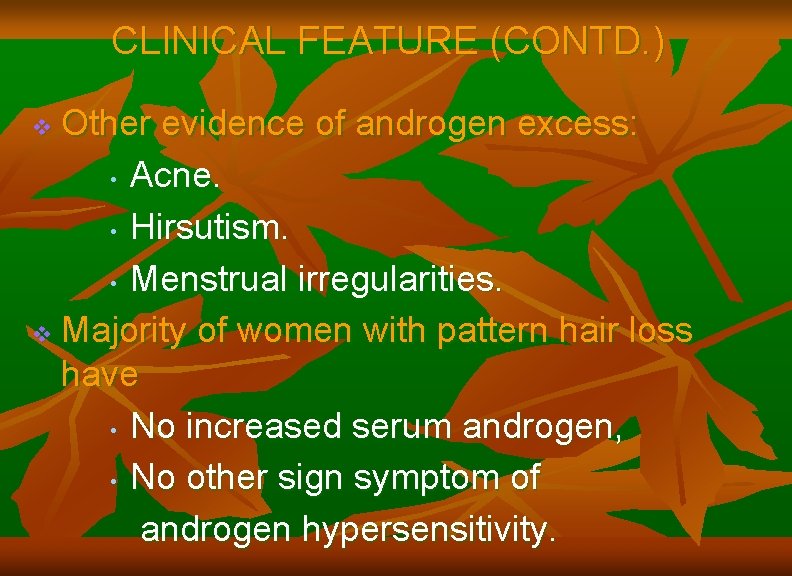 CLINICAL FEATURE (CONTD. ) Other evidence of androgen excess: • Acne. • Hirsutism. •