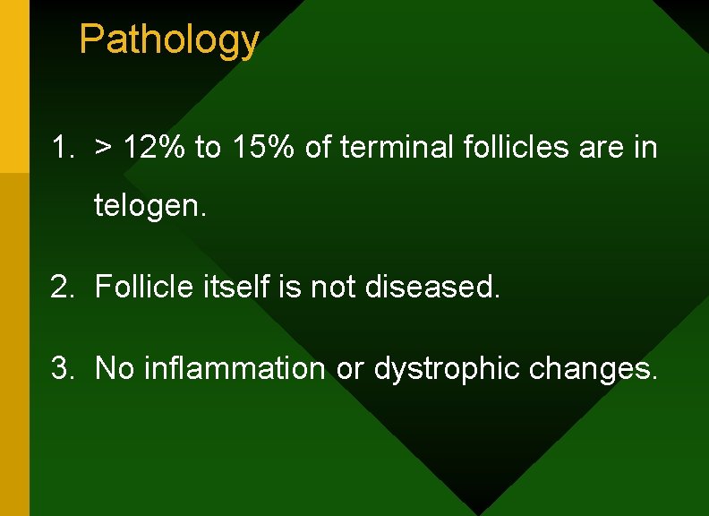 Pathology 1. > 12% to 15% of terminal follicles are in telogen. 2. Follicle