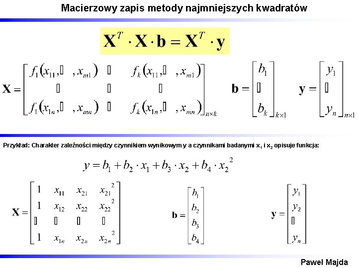 Macierzowy zapis metody najmniejszych kwadratów Przykład: Charakter zależności między czynnikiem wynikowym y a czynnikami