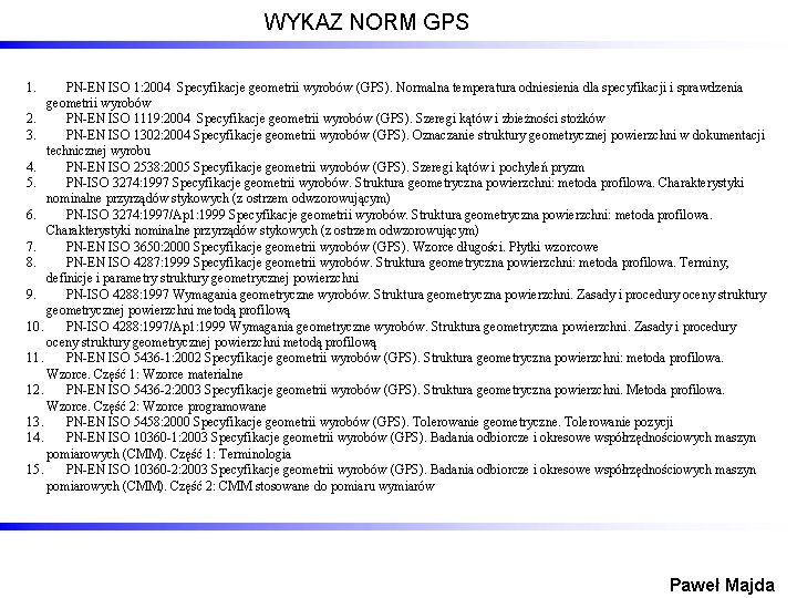 WYKAZ NORM GPS 1. PN-EN ISO 1: 2004 Specyfikacje geometrii wyrobów (GPS). Normalna temperatura