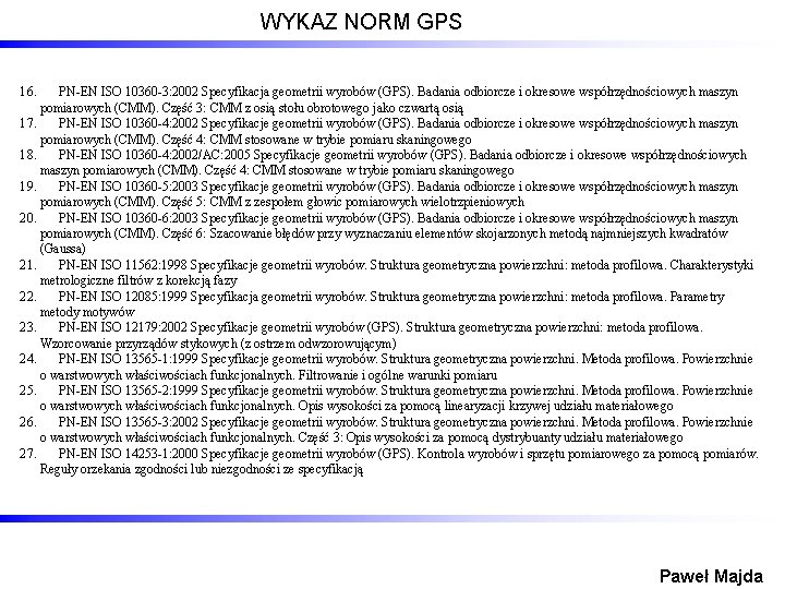 WYKAZ NORM GPS 16. PN-EN ISO 10360 -3: 2002 Specyfikacja geometrii wyrobów (GPS). Badania