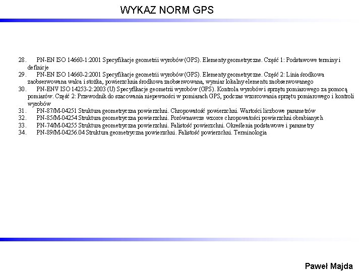 WYKAZ NORM GPS 28. PN-EN ISO 14660 -1: 2001 Specyfikacje geometrii wyrobów (GPS). Elementy