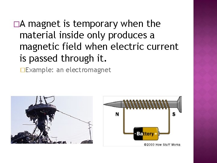 �A magnet is temporary when the material inside only produces a magnetic field when