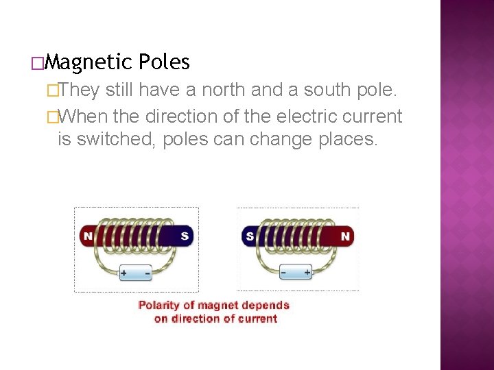 �Magnetic Poles �They still have a north and a south pole. �When the direction