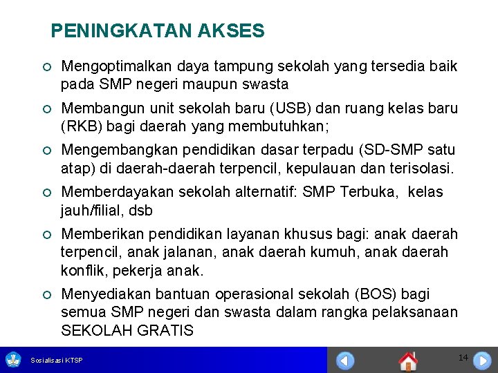 PENINGKATAN AKSES ¡ Mengoptimalkan daya tampung sekolah yang tersedia baik pada SMP negeri maupun