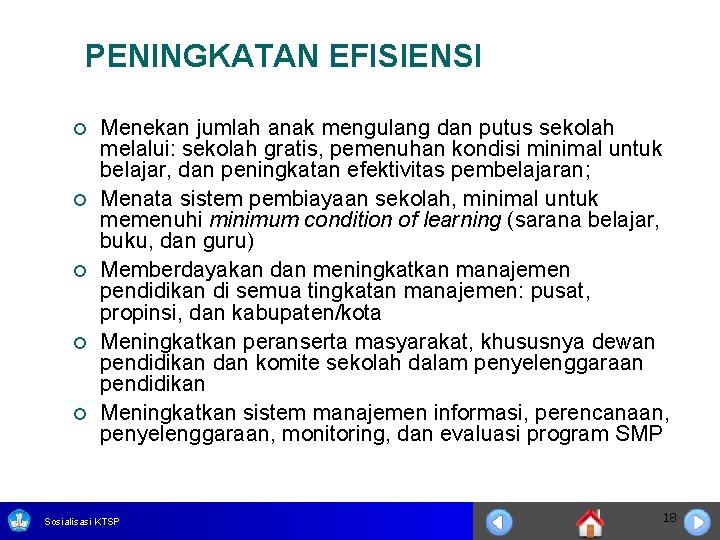 PENINGKATAN EFISIENSI ¡ ¡ ¡ Menekan jumlah anak mengulang dan putus sekolah melalui: sekolah