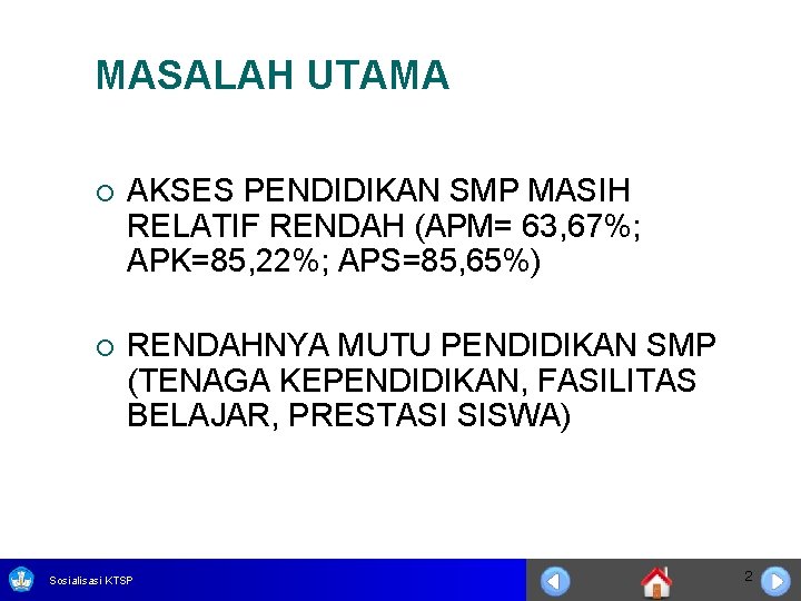 MASALAH UTAMA ¡ AKSES PENDIDIKAN SMP MASIH RELATIF RENDAH (APM= 63, 67%; APK=85, 22%;