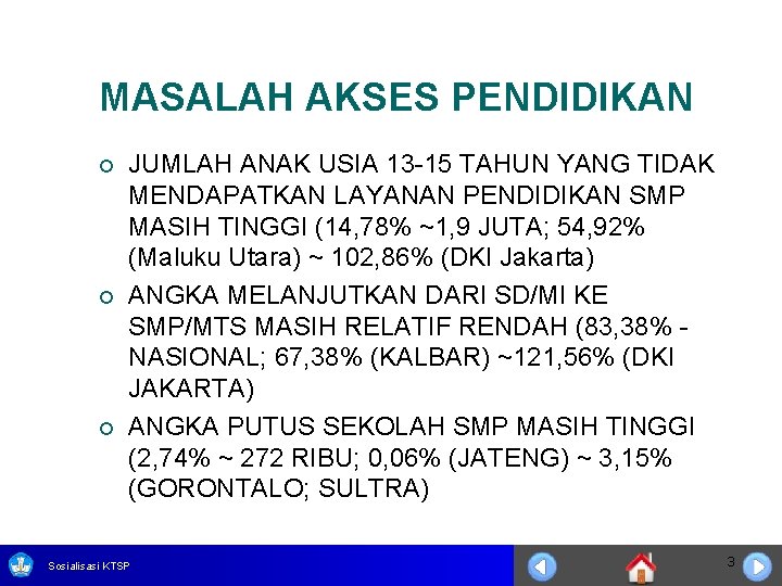 MASALAH AKSES PENDIDIKAN ¡ ¡ ¡ JUMLAH ANAK USIA 13 -15 TAHUN YANG TIDAK