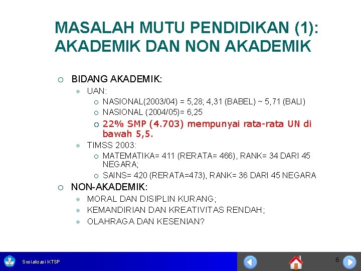 MASALAH MUTU PENDIDIKAN (1): AKADEMIK DAN NON AKADEMIK ¡ BIDANG AKADEMIK: l UAN: ¡