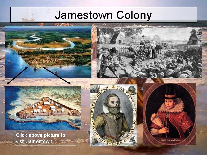 Jamestown Colony Click above picture to visit Jamestown 
