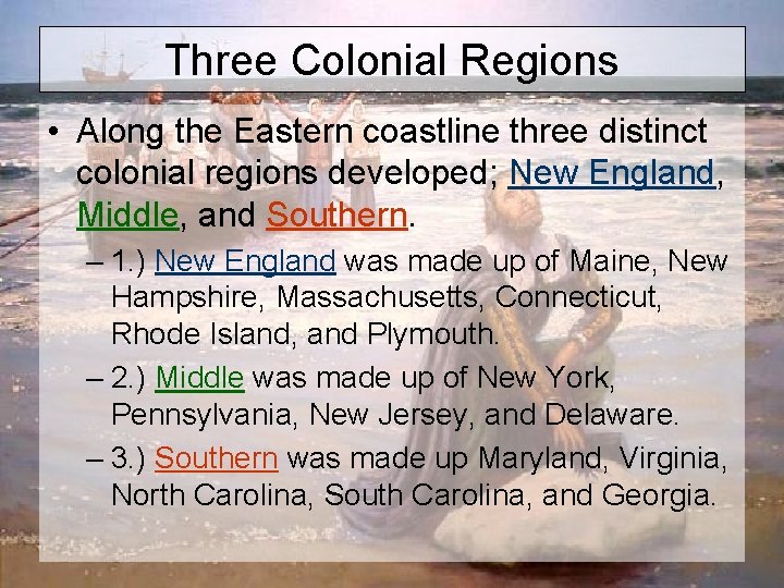 Three Colonial Regions • Along the Eastern coastline three distinct colonial regions developed; New