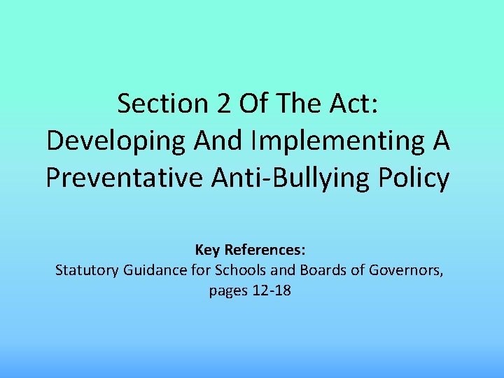 Section 2 Of The Act: Developing And Implementing A Preventative Anti-Bullying Policy Key References: