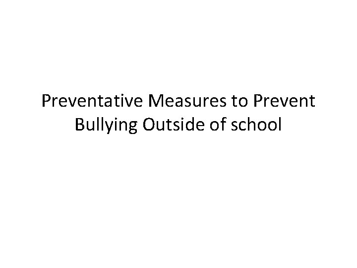 Preventative Measures to Prevent Bullying Outside of school 