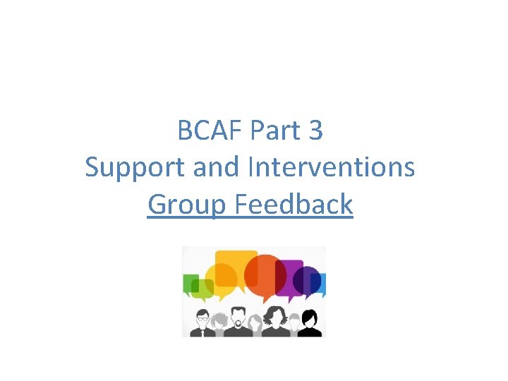 BCAF Part 3 Support and Interventions Group Feedback 