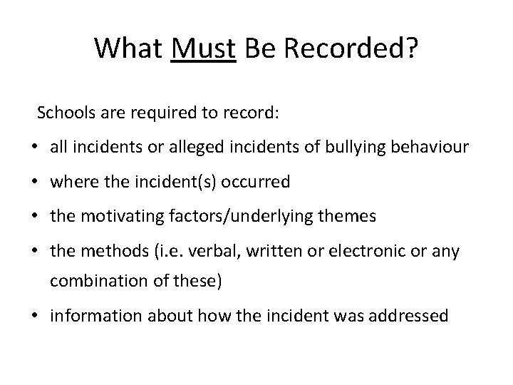 What Must Be Recorded? Schools are required to record: • all incidents or alleged