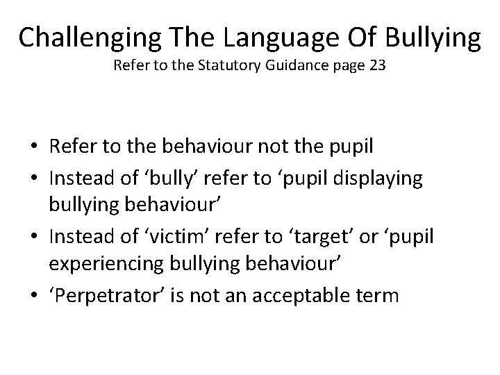 Challenging The Language Of Bullying Refer to the Statutory Guidance page 23 • Refer