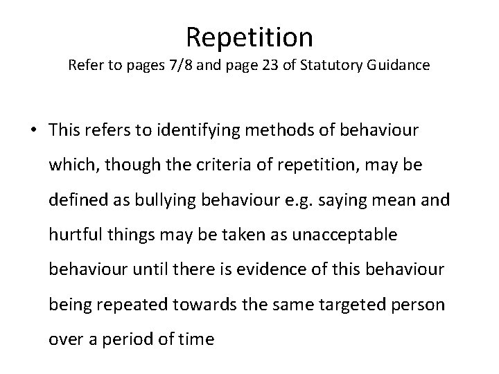 Repetition Refer to pages 7/8 and page 23 of Statutory Guidance • This refers