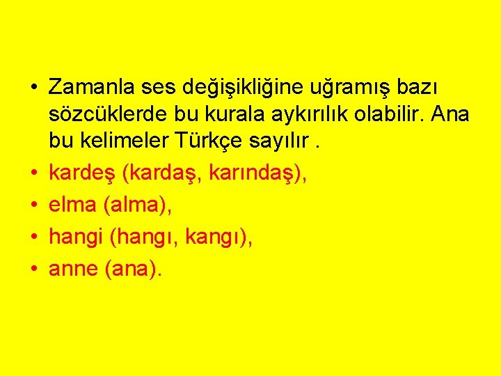 • Zamanla ses değişikliğine uğramış bazı sözcüklerde bu kurala aykırılık olabilir. Ana bu • Zamanla ses değişikliğine uğramış bazı sözcüklerde bu kurala aykırılık olabilir. Ana bu