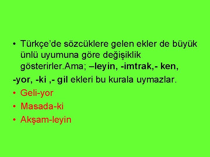  • Türkçe’de sözcüklere gelen ekler de büyük ünlü uyumuna göre değişiklik gösterirler. Ama;