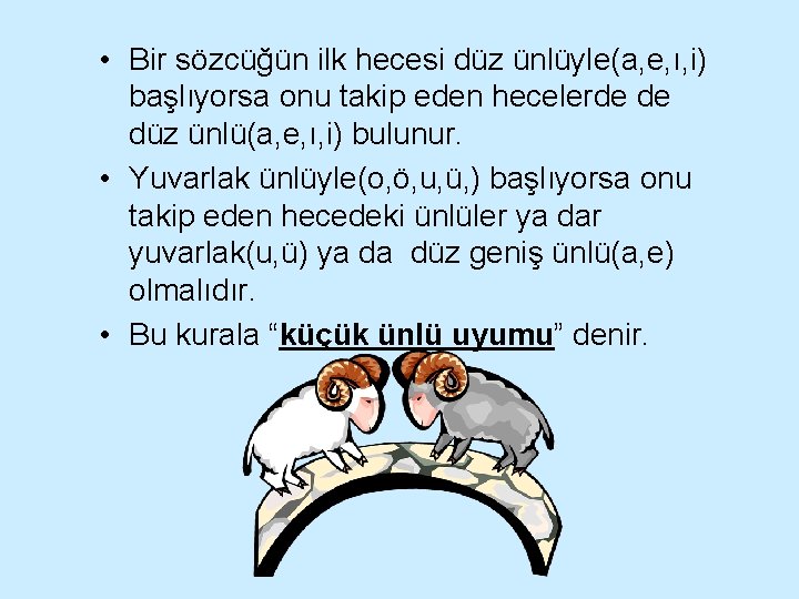 • Bir sözcüğün ilk hecesi düz ünlüyle(a, e, ı, i) başlıyorsa onu takip • Bir sözcüğün ilk hecesi düz ünlüyle(a, e, ı, i) başlıyorsa onu takip
