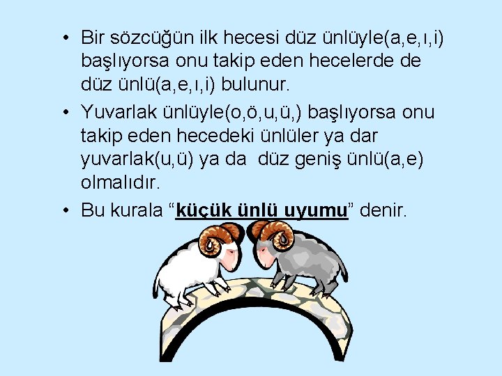  • Bir sözcüğün ilk hecesi düz ünlüyle(a, e, ı, i) başlıyorsa onu takip