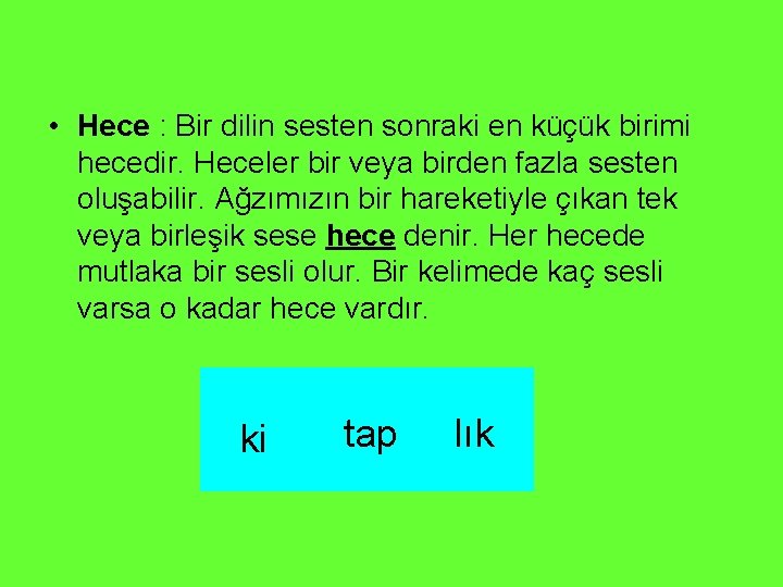 • Hece : Bir dilin sesten sonraki en küçük birimi hecedir. Heceler bir • Hece : Bir dilin sesten sonraki en küçük birimi hecedir. Heceler bir