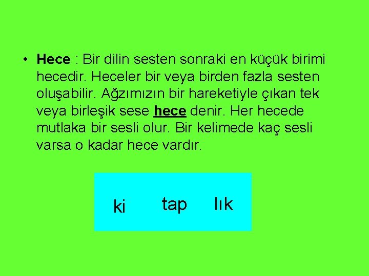  • Hece : Bir dilin sesten sonraki en küçük birimi hecedir. Heceler bir