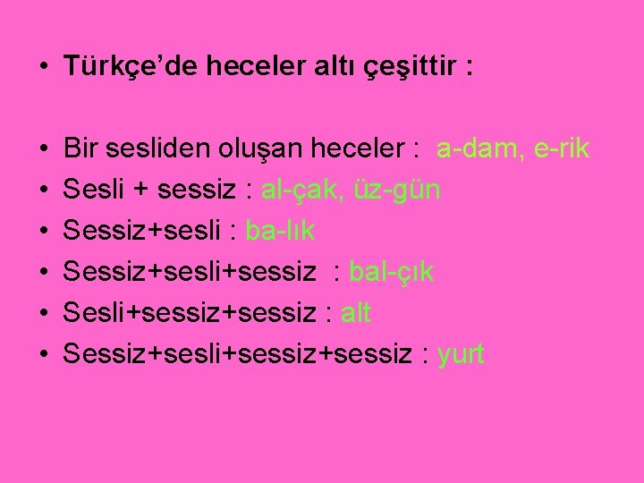  • Türkçe’de heceler altı çeşittir : • • • Bir sesliden oluşan heceler