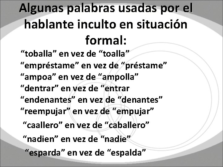 Algunas palabras usadas por el hablante inculto en situación formal: “toballa” en vez de