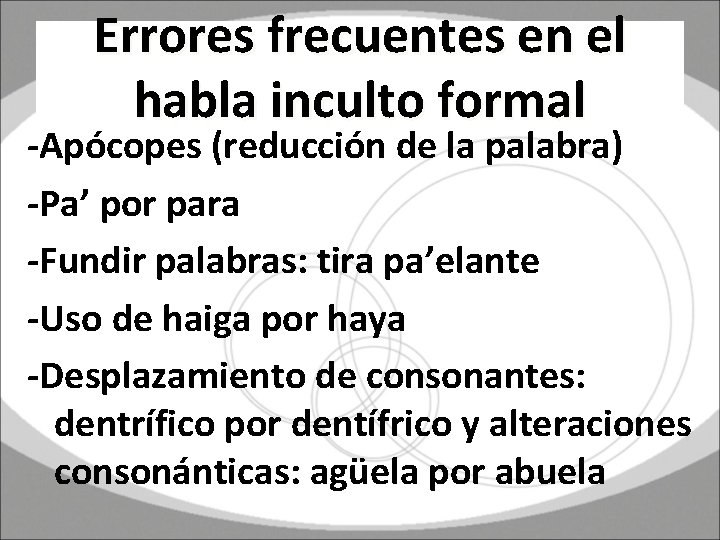 Errores frecuentes en el habla inculto formal -Apócopes (reducción de la palabra) -Pa’ por