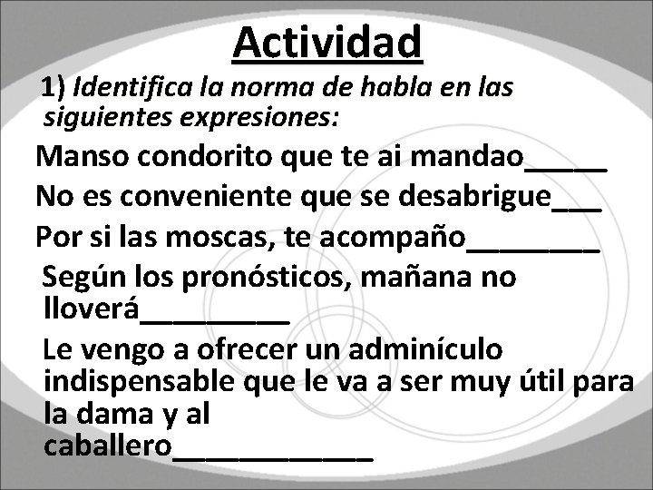 Actividad 1) Identifica la norma de habla en las siguientes expresiones: Manso condorito que