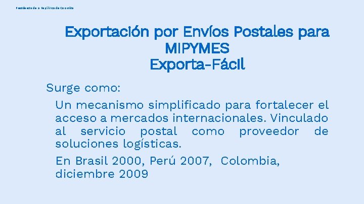 Presidencia de la República de Colombia Exportación por Envíos Postales para MIPYMES Exporta-Fácil Surge