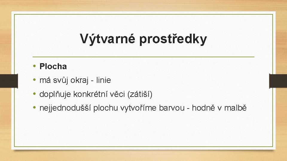 Výtvarné prostředky • • Plocha má svůj okraj - linie doplňuje konkrétní věci (zátiší)