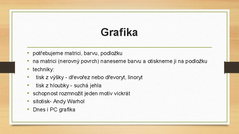 Grafika • • potřebujeme matrici, barvu, podložku na matrici (nerovný povrch) naneseme barvu a