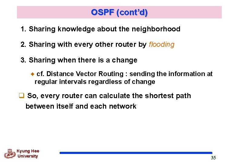 OSPF (cont’d) 1. Sharing knowledge about the neighborhood 2. Sharing with every other router