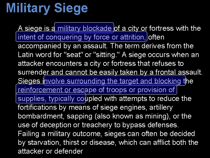 Military Siege A siege is a military blockade of a city or fortress with
