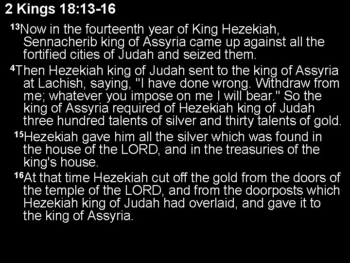 2 Kings 18: 13 -16 13 Now in the fourteenth year of King Hezekiah,
