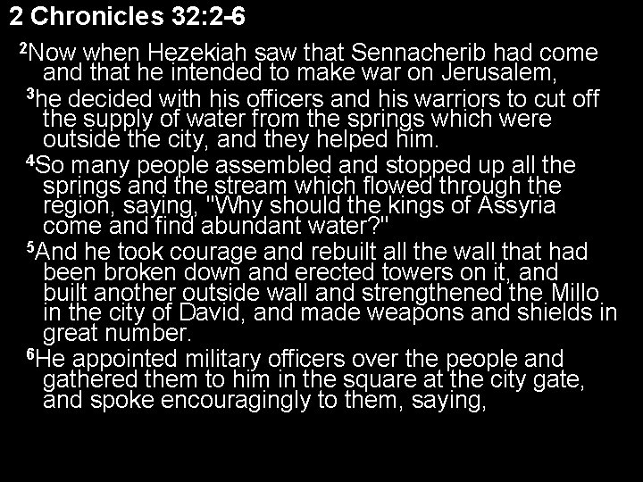 2 Chronicles 32: 2 -6 2 Now when Hezekiah saw that Sennacherib had come